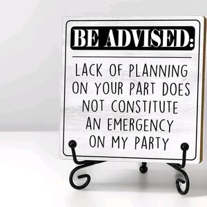 Funny Office Desk Decor Sign - Be Advised Lack of Planning on Your Part‎ Funny